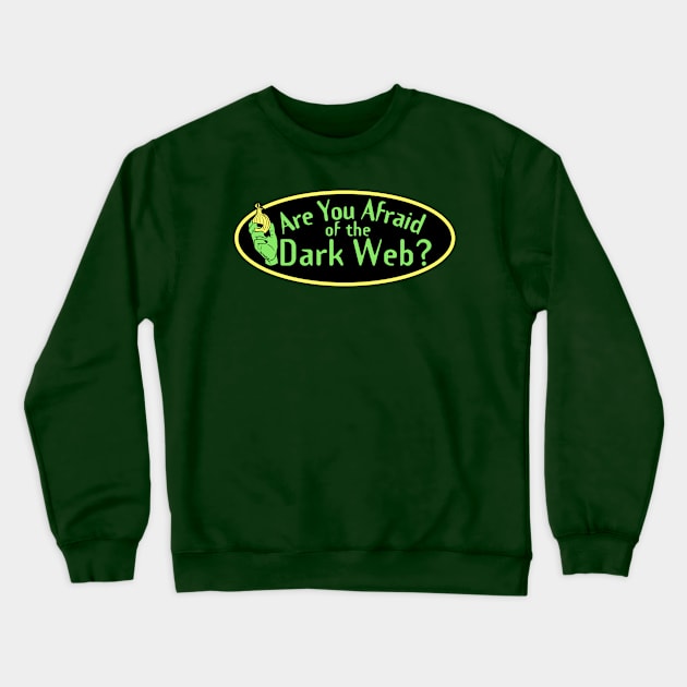 Are You Afraid of the Dark Web? Crewneck Sweatshirt by stark4n6